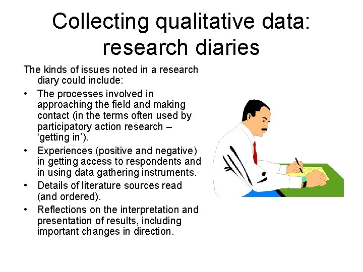Collecting qualitative data: research diaries The kinds of issues noted in a research diary