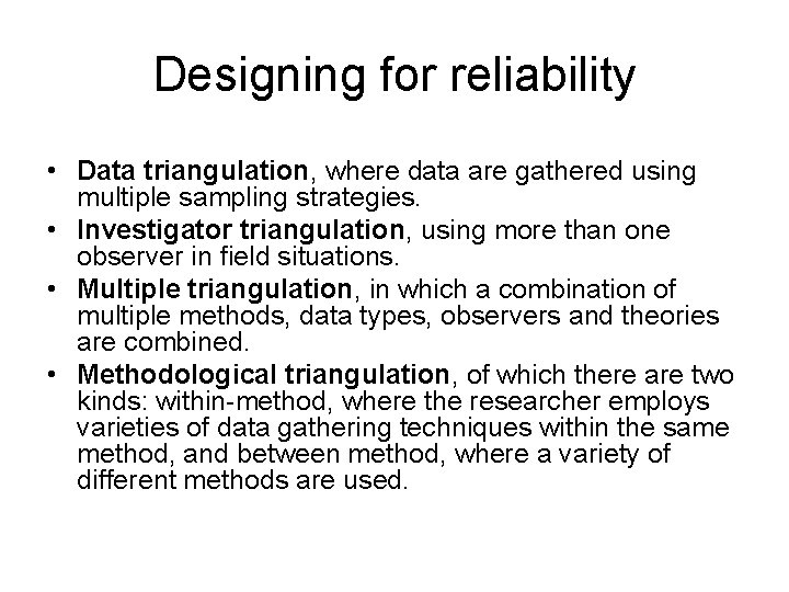 Designing for reliability • Data triangulation, where data are gathered using multiple sampling strategies.