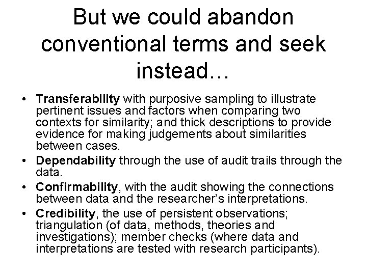 But we could abandon conventional terms and seek instead… • Transferability with purposive sampling