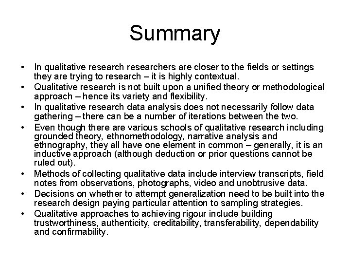 Summary • • In qualitative researchers are closer to the fields or settings they