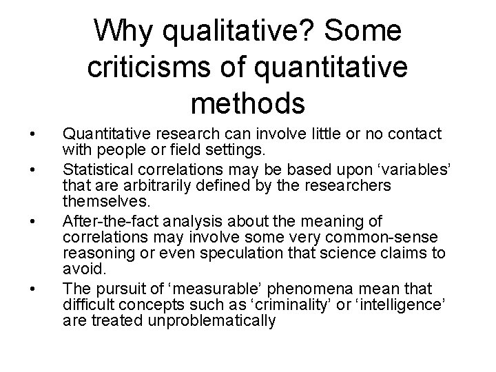 Why qualitative? Some criticisms of quantitative methods • • Quantitative research can involve little