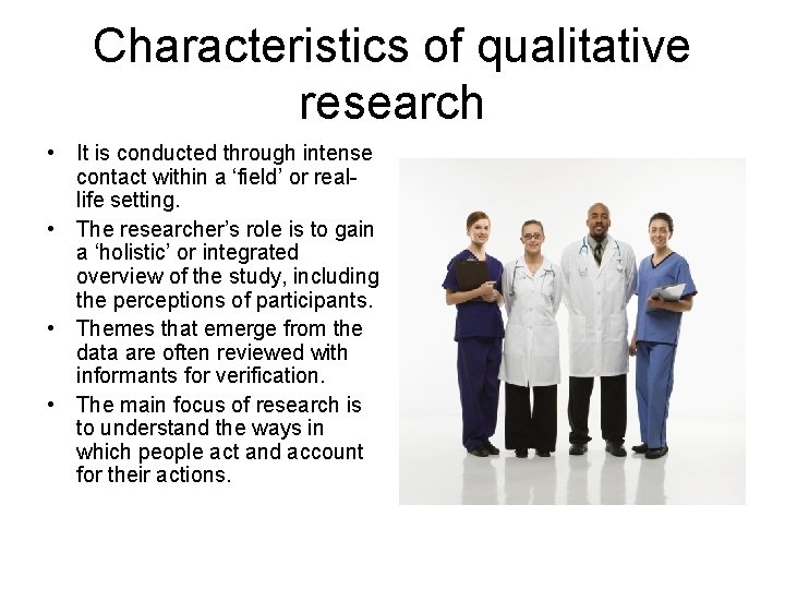 Characteristics of qualitative research • It is conducted through intense contact within a ‘field’