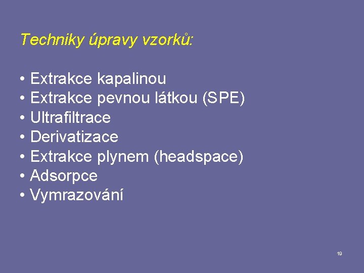 Techniky úpravy vzorků: • Extrakce kapalinou • Extrakce pevnou látkou (SPE) • Ultrafiltrace •