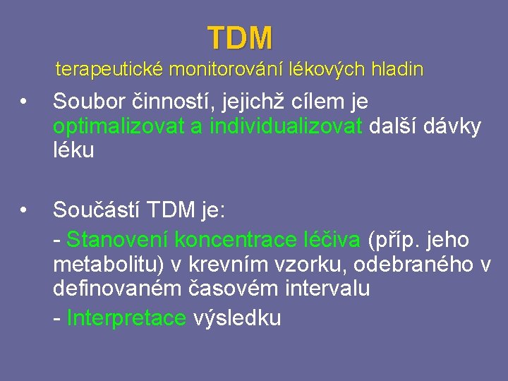 TDM terapeutické monitorování lékových hladin • Soubor činností, jejichž cílem je optimalizovat a individualizovat