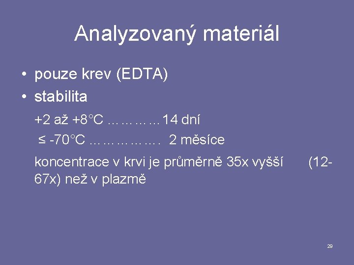 Analyzovaný materiál • pouze krev (EDTA) • stabilita +2 až +8°C ………… 14 dní