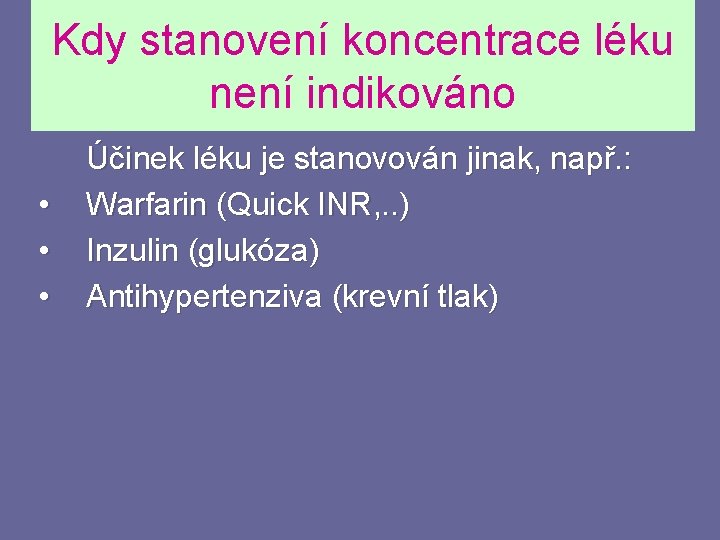 Kdy stanovení koncentrace léku není indikováno • • • Účinek léku je stanovován jinak,