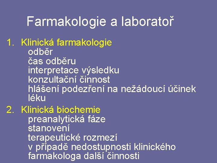 Farmakologie a laboratoř 1. Klinická farmakologie odběr čas odběru interpretace výsledku konzultační činnost hlášení