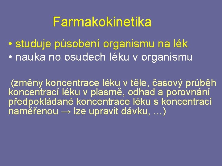 Farmakokinetika • studuje působení organismu na lék • nauka no osudech léku v organismu