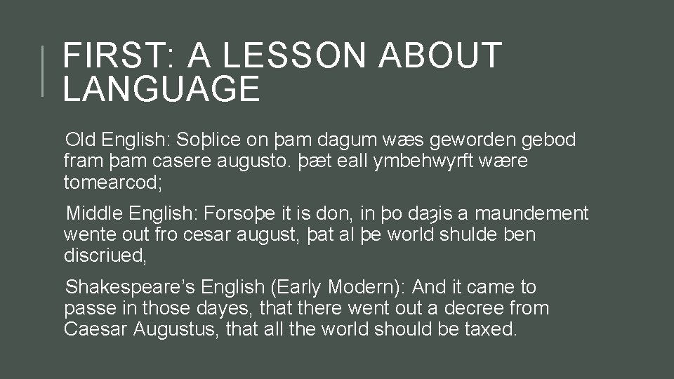 FIRST: A LESSON ABOUT LANGUAGE Old English: Soþlice on þam dagum wæs geworden gebod