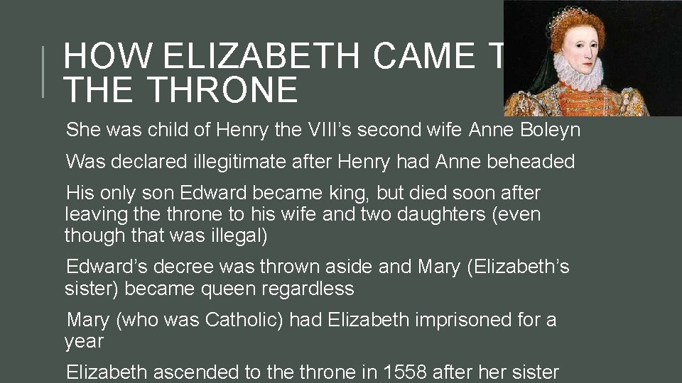 HOW ELIZABETH CAME TO THE THRONE She was child of Henry the VIII’s second