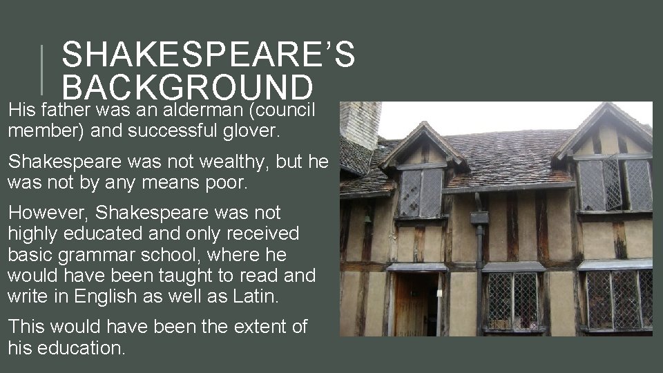 SHAKESPEARE’S BACKGROUND His father was an alderman (council member) and successful glover. Shakespeare was