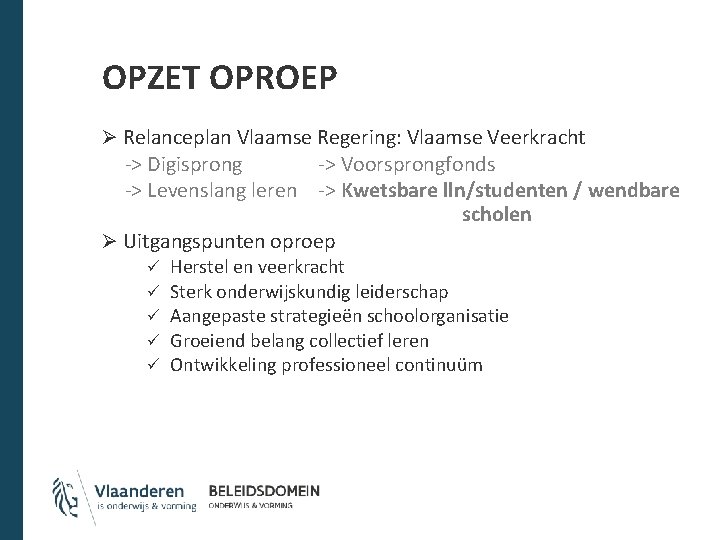 OPZET OPROEP Ø Relanceplan Vlaamse Regering: Vlaamse Veerkracht -> Digisprong -> Voorsprongfonds -> Levenslang
