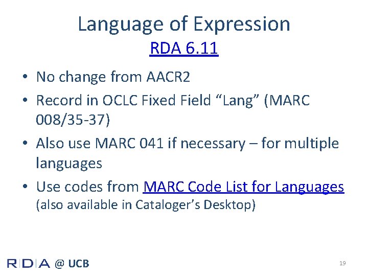 Language of Expression RDA 6. 11 • No change from AACR 2 • Record