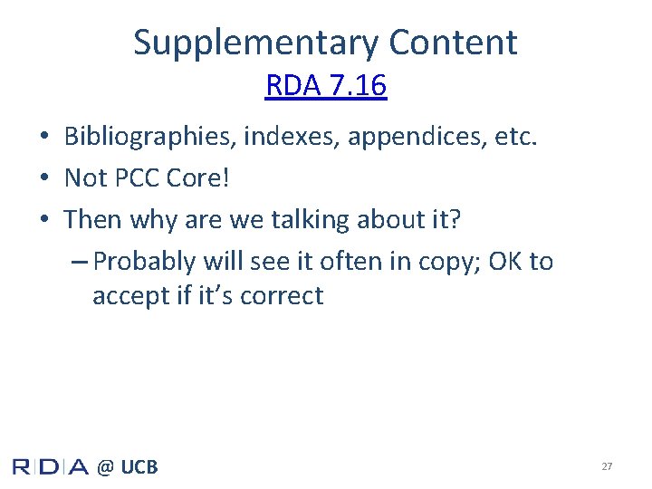 Supplementary Content RDA 7. 16 • Bibliographies, indexes, appendices, etc. • Not PCC Core!