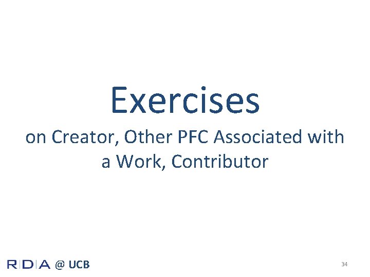 Exercises on Creator, Other PFC Associated with a Work, Contributor @ UCB 34 