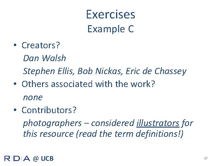 Exercises Example C • Creators? Dan Walsh Stephen Ellis, Bob Nickas, Eric de Chassey