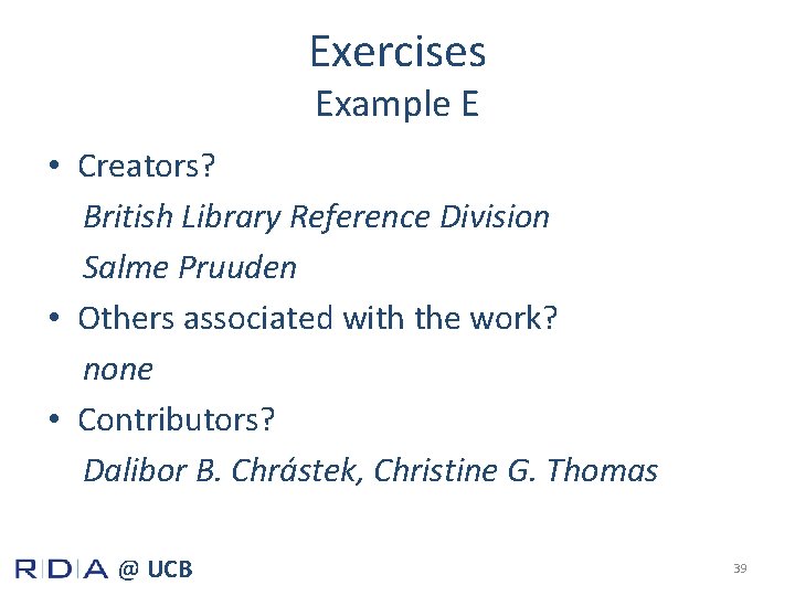 Exercises Example E • Creators? British Library Reference Division Salme Pruuden • Others associated
