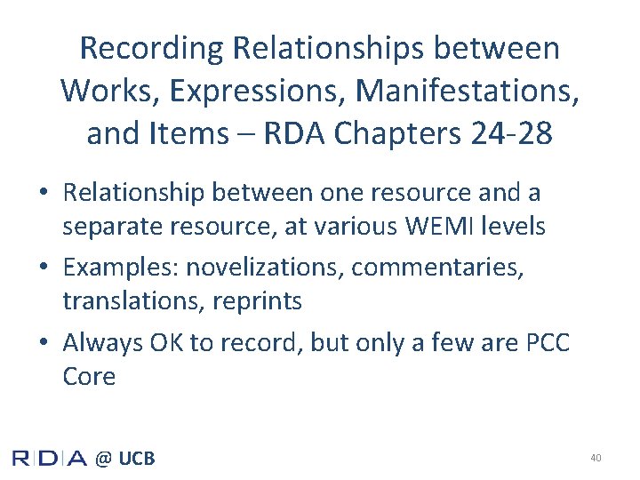 Recording Relationships between Works, Expressions, Manifestations, and Items – RDA Chapters 24 -28 •