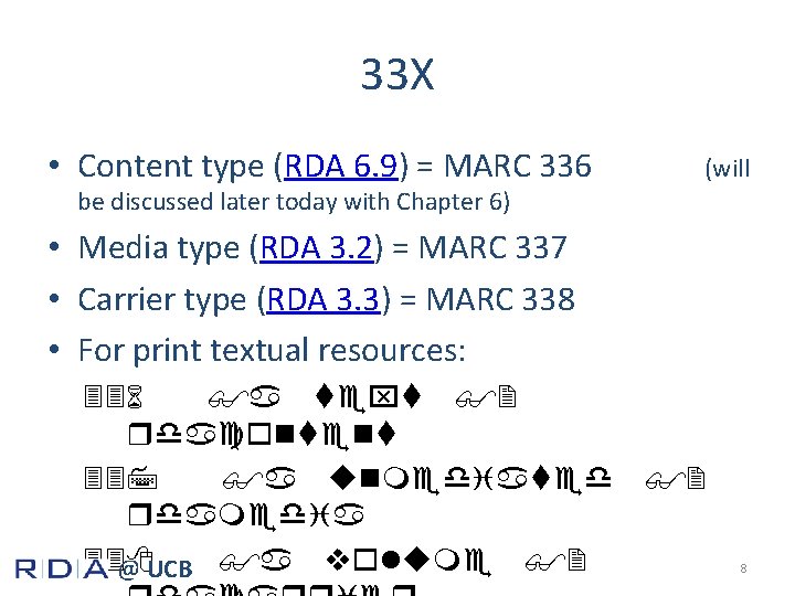 33 X • Content type (RDA 6. 9) = MARC 336 (will be discussed