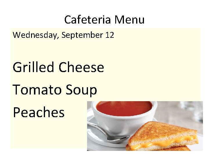 Cafeteria Menu Wednesday, September 12 Grilled Cheese Tomato Soup Peaches 