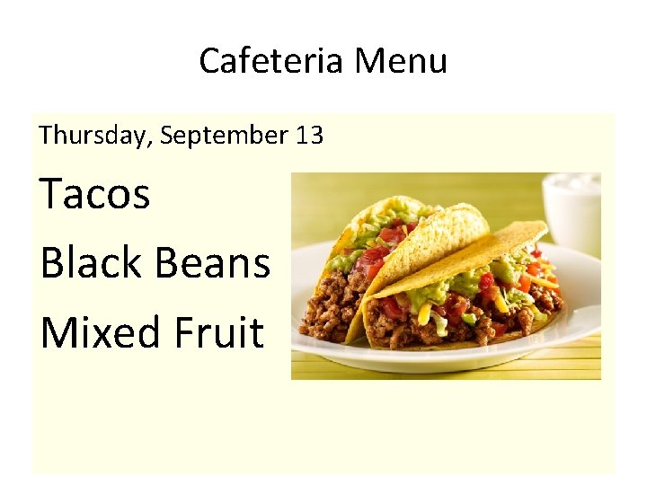 Cafeteria Menu Thursday, September 13 Tacos Black Beans Mixed Fruit 