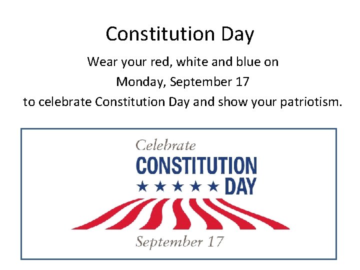 Constitution Day Wear your red, white and blue on Monday, September 17 to celebrate