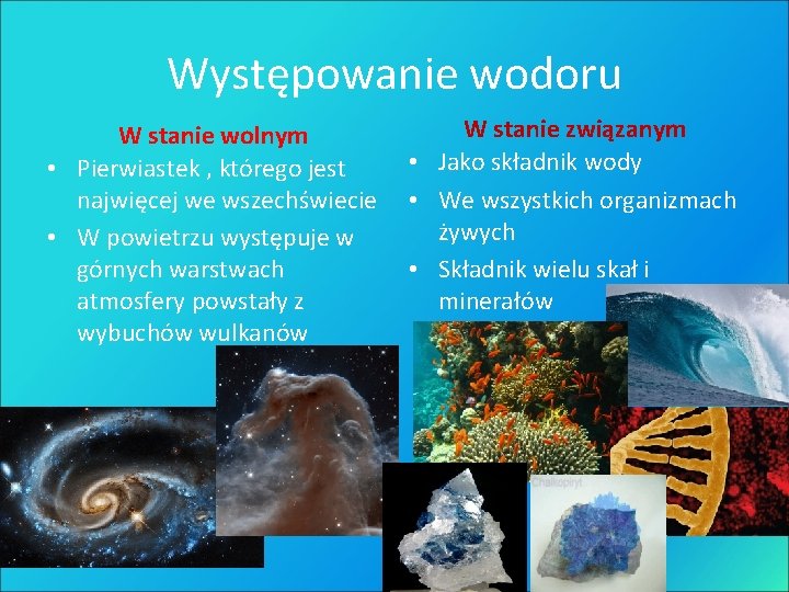 Występowanie wodoru W stanie wolnym • Pierwiastek , którego jest najwięcej we wszechświecie •