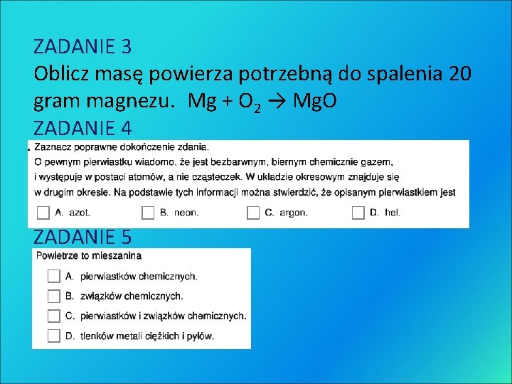 ZADANIE 3 Oblicz masę powierza potrzebną do spalenia 20 gram magnezu. Mg + O