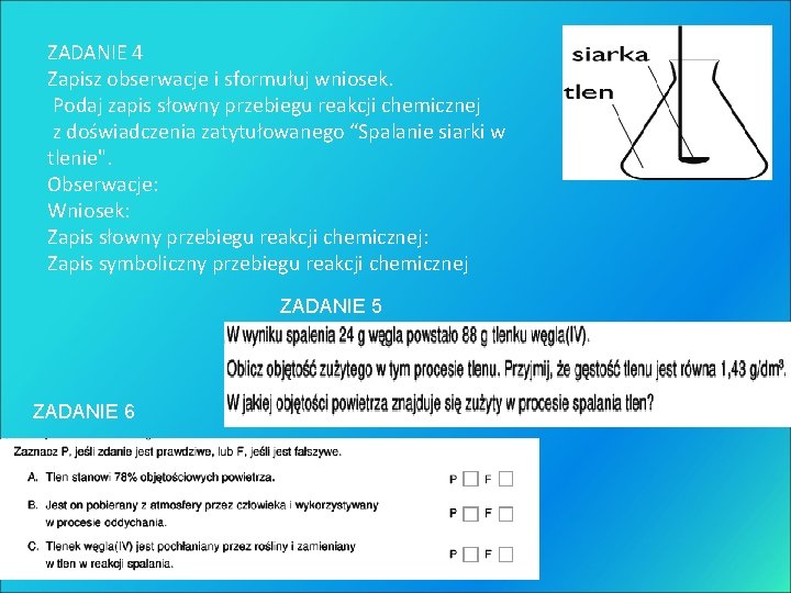 ZADANIE 4 Zapisz obserwacje i sformułuj wniosek. Podaj zapis słowny przebiegu reakcji chemicznej z