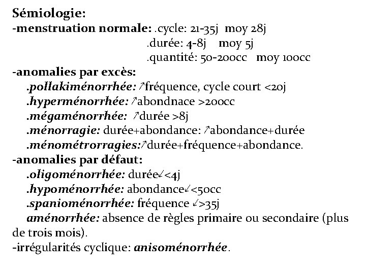 Sémiologie: -menstruation normale: . cycle: 21 -35 j moy 28 j. durée: 4 -8
