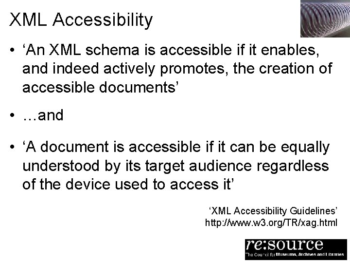 XML Accessibility • ‘An XML schema is accessible if it enables, and indeed actively