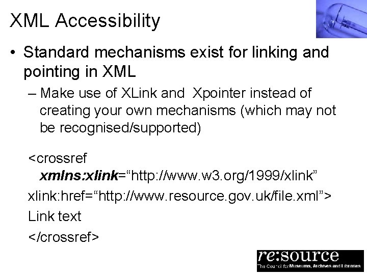 XML Accessibility • Standard mechanisms exist for linking and pointing in XML – Make