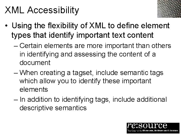 XML Accessibility • Using the flexibility of XML to define element types that identify