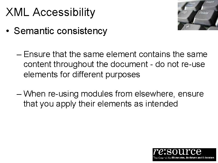 XML Accessibility • Semantic consistency – Ensure that the same element contains the same