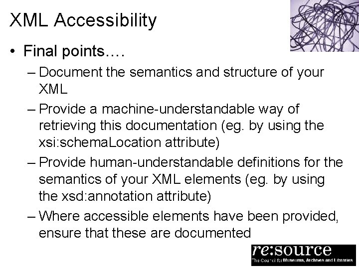 XML Accessibility • Final points…. – Document the semantics and structure of your XML