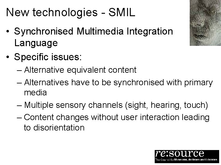 New technologies - SMIL • Synchronised Multimedia Integration Language • Specific issues: – Alternative