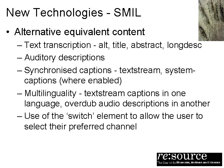 New Technologies - SMIL • Alternative equivalent content – Text transcription - alt, title,