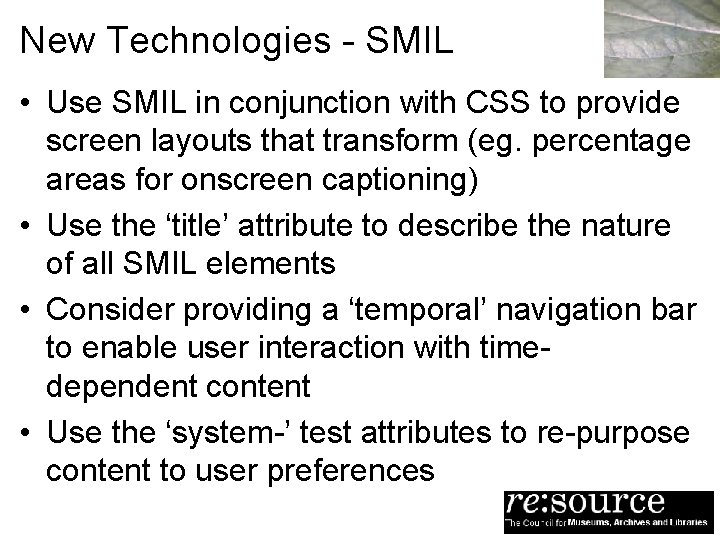 New Technologies - SMIL • Use SMIL in conjunction with CSS to provide screen