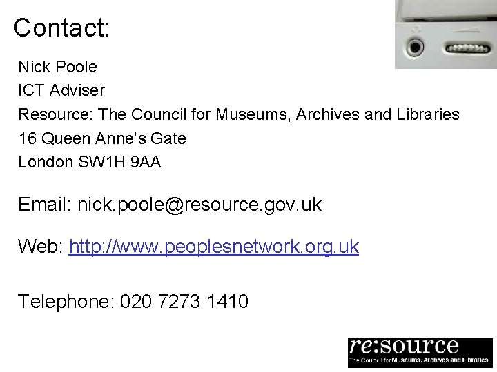 Contact: Nick Poole ICT Adviser Resource: The Council for Museums, Archives and Libraries 16