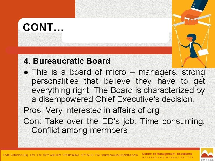 CONT… 4. Bureaucratic Board l This is a board of micro – managers, strong