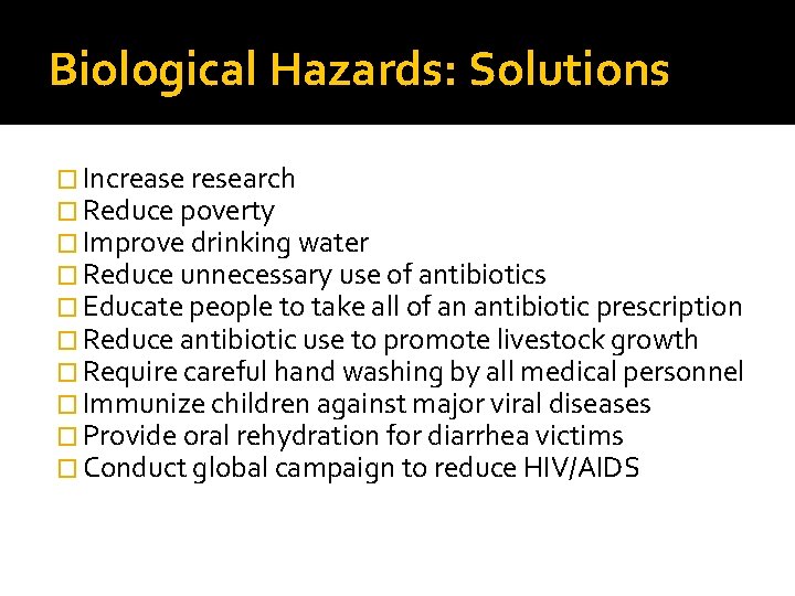Biological Hazards: Solutions � Increase research � Reduce poverty � Improve drinking water �