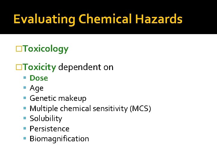 Evaluating Chemical Hazards �Toxicology �Toxicity dependent on Dose Age Genetic makeup Multiple chemical sensitivity
