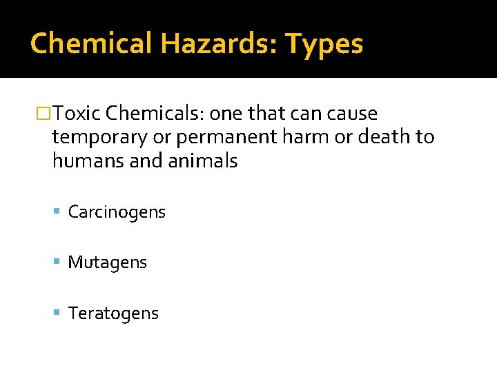 Chemical Hazards: Types �Toxic Chemicals: one that can cause temporary or permanent harm or