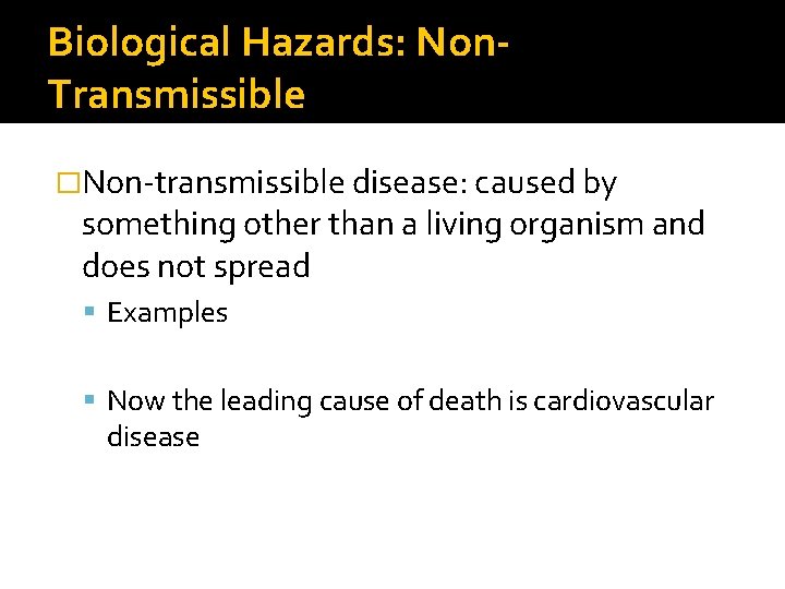 Biological Hazards: Non. Transmissible �Non-transmissible disease: caused by something other than a living organism