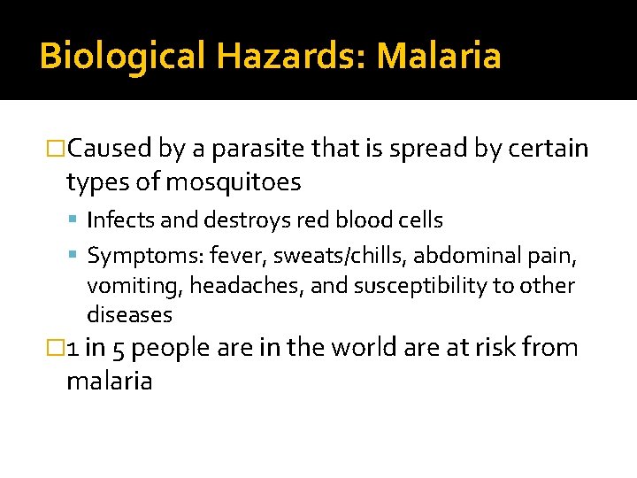 Biological Hazards: Malaria �Caused by a parasite that is spread by certain types of