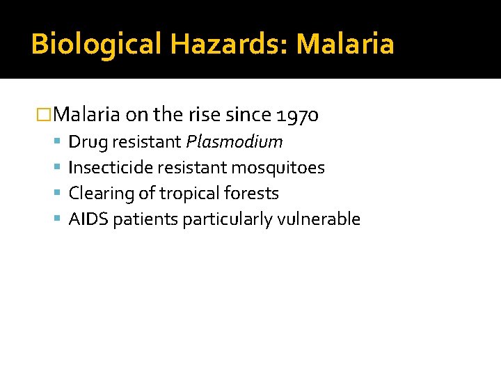 Biological Hazards: Malaria �Malaria on the rise since 1970 Drug resistant Plasmodium Insecticide resistant