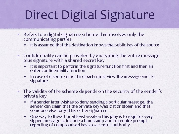 Direct Digital Signature • Refers to a digital signature scheme that involves only the