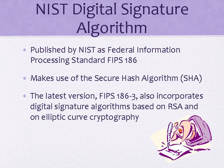 NIST Digital Signature Algorithm • Published by NIST as Federal Information Processing Standard FIPS
