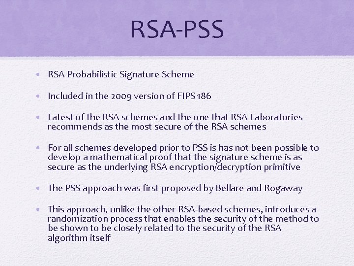 RSA-PSS • RSA Probabilistic Signature Scheme • Included in the 2009 version of FIPS