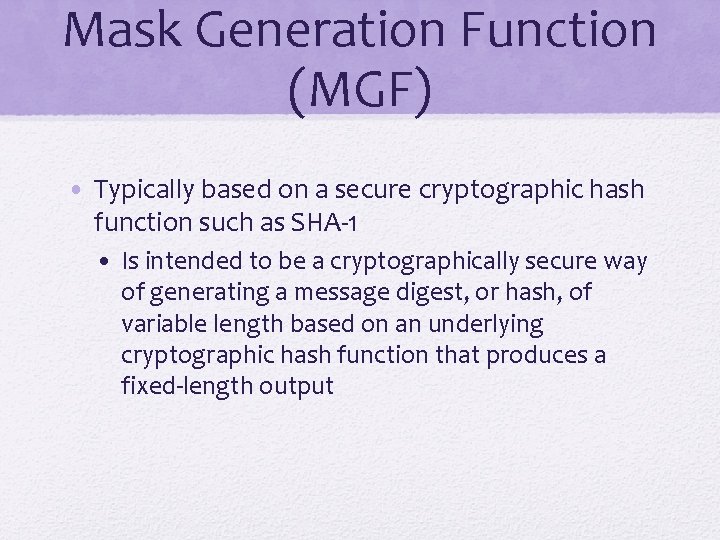 Mask Generation Function (MGF) • Typically based on a secure cryptographic hash function such